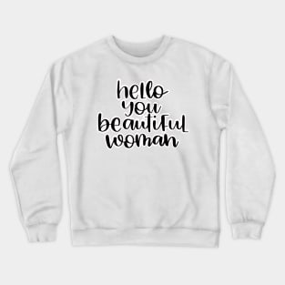 Hello you beautiful woman Crewneck Sweatshirt